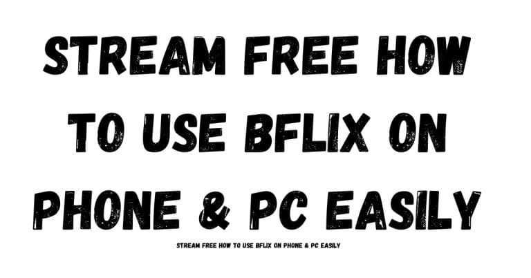 Stream Free How to Use BFlix on Phone & PC Easily